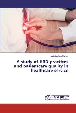 portada A study of HRD practices and patientcare quality in healthcare service (en Inglés)