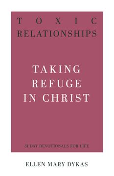 portada Toxic Relationships: Taking Refuge in Christ (31-Day Devotionals for Life) (en Inglés)