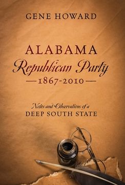 portada Alabama Republican Party - 1867-2010: Notes and Observations of a Deep South State (en Inglés)