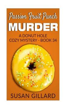 portada Passion Fruit Punch Murder: A Donut Hole Cozy Mystery - Book 34 (en Inglés)