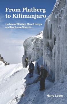 portada From Platberg to Kilimanjaro: via Mount Stanley, Mount Kenya, and Mont-aux-Sources... (en Inglés)