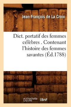 portada Dict. Portatif Des Femmes Célèbres . Contenant l'Histoire Des Femmes Savantes (Éd.1788) (in French)