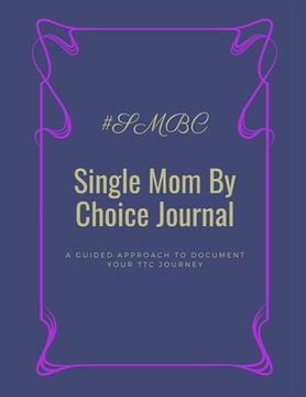 portada Single Mom By Choice Journal: A Guided Approach to Document Your TTC Journey
