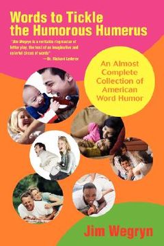 portada words to tickle the humorous humerus: an almost complete collection of american word humor (en Inglés)