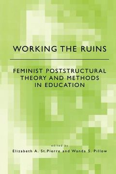 portada working the ruins: feminist poststructural theory and methods in education (en Inglés)