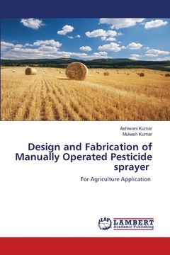 portada Design and Fabrication of Manually Operated Pesticide sprayer (in English)