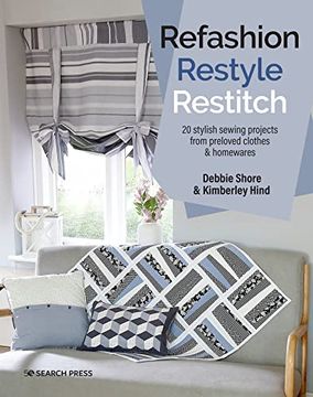 portada Refashion, Restyle, Restitch: 20 Stylish Sewing Projects from Preloved Clothes & Homewares (in English)