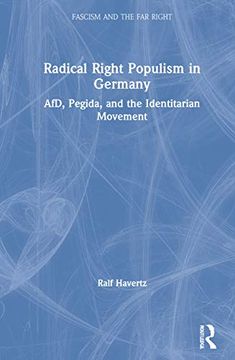 portada Radical Right Populism in Germany: Afd, Pegida, and the Identitarian Movement (Routledge Studies in Fascism and the far Right) 
