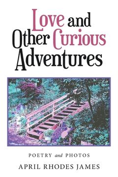 portada Love and Other Curious Adventures: Poetry and Photos (in English)