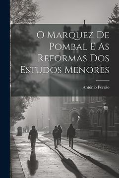 portada O Marquez de Pombal e as Reformas dos Estudos Menores (en Portugués)