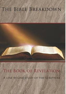 portada The Bible Breakdown: The Book of Revelation: A line by line study of the scripture (en Inglés)