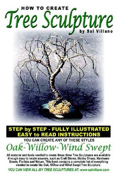 portada How to Create Tree Sculpture: Step by Step Instructions - Fully Illustrated: Volume 1 (en Inglés)