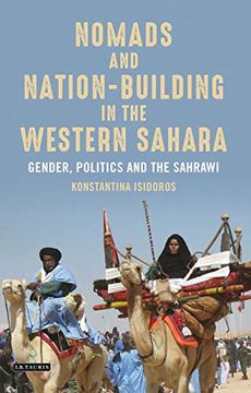 portada Nomads and Nation-Building in the Western Sahara: Gender, Politics and the Sahrawi (International Library of African Studies) (en Inglés)