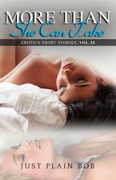 portada More Than She Can Take: Erotica Short Stories, Vol. 28 (en Inglés)