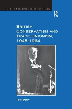 portada British Conservatism and Trade Unionism, 1945-1964 (en Inglés)