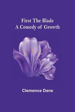 portada First the Blade A Comedy of Growth (en Inglés)
