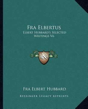 portada fra elbertus: elbert hubbard's selected writings v6 (en Inglés)