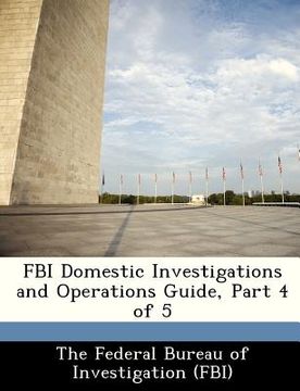 portada fbi domestic investigations and operations guide, part 4 of 5 (en Inglés)