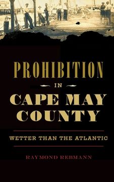 portada Prohibition in Cape May County: Wetter Than the Atlantic (en Inglés)