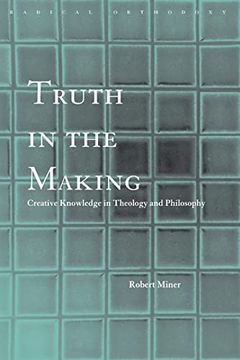 portada Truth in the Making (Routledge Radical Orthodoxy) (en Inglés)