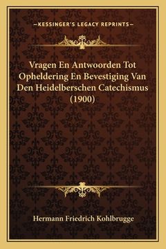 portada Vragen En Antwoorden Tot Opheldering En Bevestiging Van Den Heidelberschen Catechismus (1900)