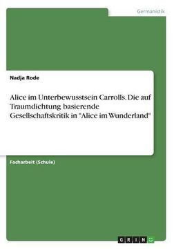 portada Alice im Unterbewusstsein Carrolls. Die auf Traumdichtung basierende Gesellschaftskritik in "Alice im Wunderland"