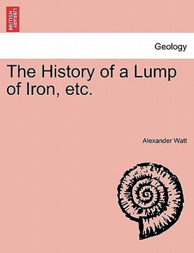 portada the history of a lump of iron, etc. (in English)