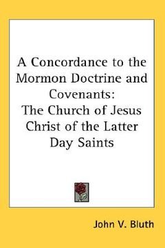 portada a concordance to the mormon doctrine and covenants: the church of jesus christ of the latter day saints (en Inglés)