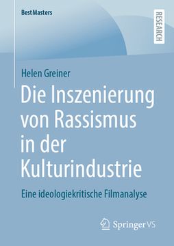 portada Die Inszenierung Von Rassismus in Der Kulturindustrie: Eine Ideologiekritische Filmanalyse (en Alemán)
