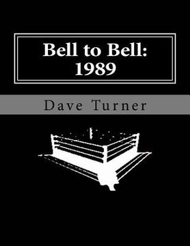 portada Bell to Bell: 1989: Televised Results from Wrestling's Flagship Shows (in English)