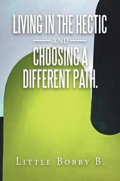 portada Living in the Hectic and Choosing a Different Path. (en Inglés)