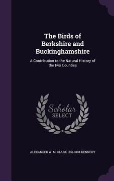 portada The Birds of Berkshire and Buckinghamshire: A Contribution to the Natural History of the two Counties (en Inglés)