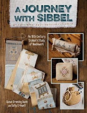 portada A Journey with Sibbel: An 18th Century Orphan's Study of Needlework (en Inglés)
