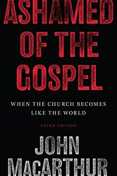 portada Ashamed of the Gospel: When the Church Becomes Like the World (in English)