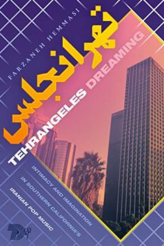 portada Tehrangeles Dreaming: Intimacy and Imagination in Southern California's Iranian pop Music (in English)