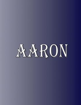 portada Aaron: 100 Pages 8. 5" x 11" Personalized Name on Notebook College Ruled Line Paper (en Inglés)