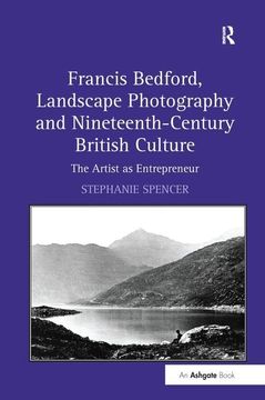 portada Francis Bedford, Landscape Photography and Nineteenth-Century British Culture: The Artist as Entrepreneur (en Inglés)