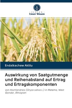 portada Auswirkung von Saatgutmenge und Reihenabstand auf Ertrag und Ertragskomponenten (en Alemán)