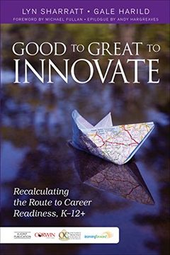 portada Good to Great to Innovate: Recalculating the Route to Career Readiness, K-12+ (en Inglés)