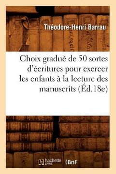 portada Choix Gradué de 50 Sortes d'Écritures Pour Exercer Les Enfants À La Lecture Des Manuscrits (Éd.18e) (en Francés)
