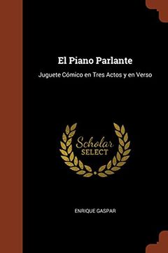 portada El Piano Parlante: Juguete Cómico en Tres Actos y en Verso (Spanish Edition)
