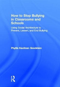 portada how to stop bullying in classrooms and schools: using social architecture to prevent, lessen, and end bullying (en Inglés)