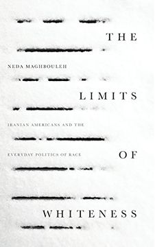 portada The Limits of Whiteness: Iranian Americans and the Everyday Politics of Race 