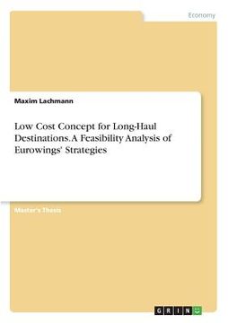 portada Low Cost Concept for Long-Haul Destinations. A Feasibility Analysis of Eurowings' Strategies (en Inglés)