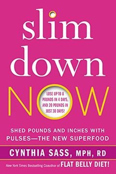 portada Slim Down Now: Shed Pounds and Inches with Pulses -- The New Superfood (en Inglés)