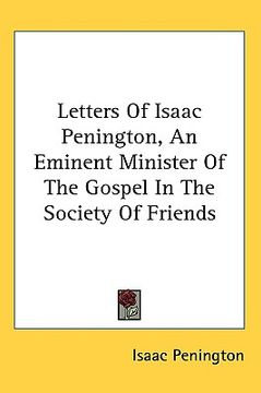 portada letters of isaac penington, an eminent minister of the gospel in the society of friends (en Inglés)