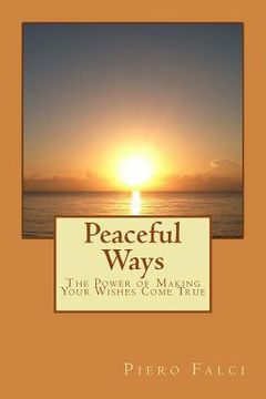 portada Peaceful Ways: The Power of Making Your Wishes Come True (en Inglés)