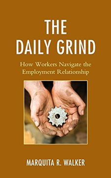 portada The Daily Grind: How Workers Navigate the Employment Relationship