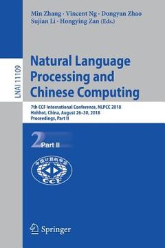 portada Natural Language Processing and Chinese Computing: 7th Ccf International Conference, Nlpcc 2018, Hohhot, China, August 26-30, 2018, Proceedings, Part (in English)