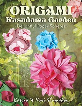 portada Origami Kusudama Garden: Delightful Paper Spheres (Origami Decor) (en Inglés)